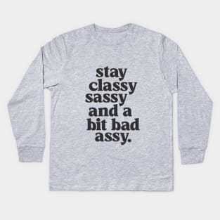 Stay Classy Sassy and a Bit Bad Assy in Black and White Kids Long Sleeve T-Shirt